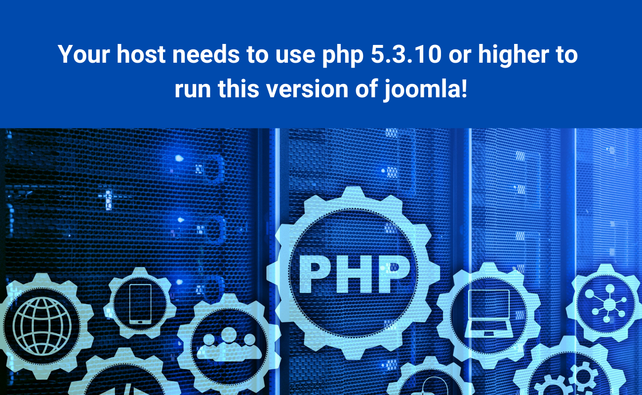 Your host needs to use php 5.3.10 or higher to run this version of joomla! How to tackle