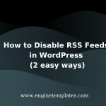 How to Disable RSS Feeds in WordPress (2 easy ways)