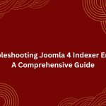Troubleshooting Joomla 4 Indexer Errors: A Comprehensive Guide Joomla 4 Indexer Errors